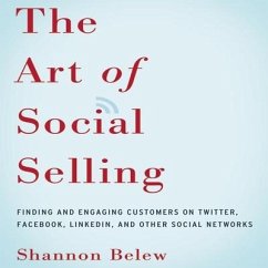 The Art of Social Selling: Finding and Engaging Customers on Twitter, Facebook, Linkedin, and Other Social Networks - Belew, Shannon