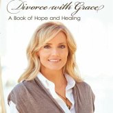 Divorce with Grace Lib/E: A Book of Hope and Healing