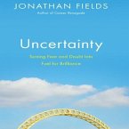 Uncertainty Lib/E: Turning Fear and Doubt Into Fuel for Brilliance