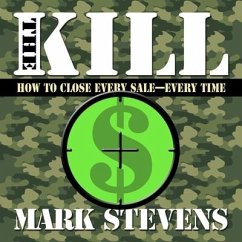 The Kill Lib/E: How to Close Every Sale-Every Time - Stevens, Mark