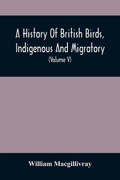 A History Of British Birds, Indigenous And Migratory - Macgillivray, William