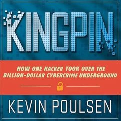 Kingpin Lib/E: How One Hacker Took Over the Billion-Dollar Cybercrime Underground - Poulsen, Kevin