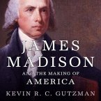 James Madison and the Making of America Lib/E
