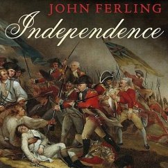 Independence: The Struggle to Set America Free - Ferling, John E.