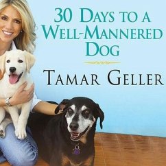 30 Days to a Well-Mannered Dog Lib/E: The Loved Dog Method - Geller, Tamar; Grotenstein, Jonathan
