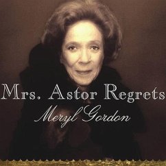 Mrs. Astor Regrets: The Hidden Betrayals of a Family Beyond Reproach - Gordon, Meryl