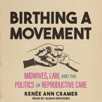 Birthing a Movement Lib/E: Midwives, Law, and the Politics of Reproductive Care