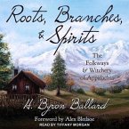 Roots, Branches & Spirits Lib/E: The Folkways & Witchery of Appalachia