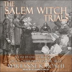 The Salem Witch Trials Lib/E: A Day-By-Day Chronicle of a Community Under Siege - Roach, Marilynne K.