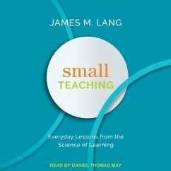 Small Teaching Lib/E: Everyday Lessons from the Science of Learning - Lang, James M.