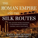 The Roman Empire and the Silk Routes Lib/E: The Ancient World Economy and the Empires of Parthia, Central Asia and Han China