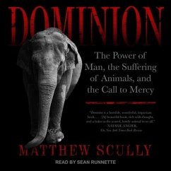 Dominion Lib/E: The Power of Man, the Suffering of Animals, and the Call to Mercy - Scully, Matthew