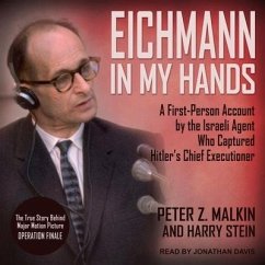 Eichmann in My Hands: A First-Person Account by the Israeli Agent Who Captured Hitler's Chief Executioner - Malkin, Peter Z.; Stein, Harry