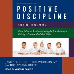 Positive Discipline: The First Three Years, Revised and Updated Edition: From Infant to Toddler-Laying the Foundation for Raising a Capable - Ed D.; Duffy, Roslyn Ann