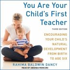 You Are Your Child's First Teacher Lib/E: Encouraging Your Child's Natural Development from Birth to Age Six, Third Edition