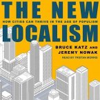 The New Localism Lib/E: How Cities Can Thrive in the Age of Populism