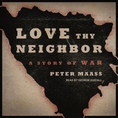 Love Thy Neighbor Lib/E: A Story of War - Maass, Peter