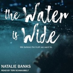 The Water Is Wide: We Believe the Truth We Want to - Banks, Natalie