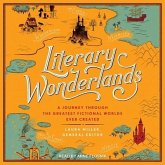 Literary Wonderlands Lib/E: A Journey Through the Greatest Fictional Worlds Ever Created