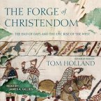 The Forge of Christendom Lib/E: The End of Days and the Epic Rise of the West