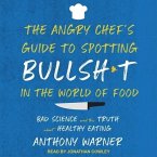 The Angry Chef's Guide to Spotting Bullsh*t in the World of Food Lib/E: Bad Science and the Truth about Healthy Eating