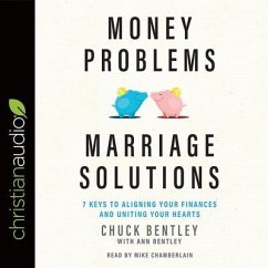 Money Problems, Marriage Solutions: 7 Keys to Aligning Your Finances and Uniting Your Hearts - Bentley, Chuck; Bentley, Ann
