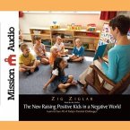 New Raising Positive Kids in a Negative World Lib/E: Learn to Face All of Today's Parental Challenges!