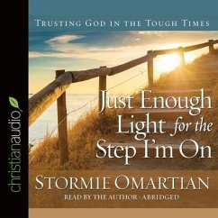 Just Enough Light for the Step I'm on Lib/E: Trusting God in the Tough Times - Omartian, Stormie