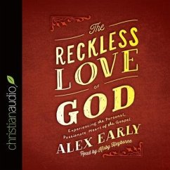Reckless Love of God Lib/E: Experiencing the Personal, Passionate Heart of the Gospel - Early, Alex