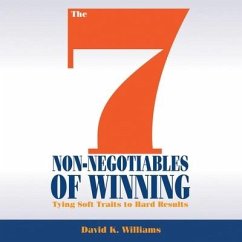 The 7 Non-Negotiables of Winning Lib/E: Tying Soft Traits to Hard Results - Williams, David K.