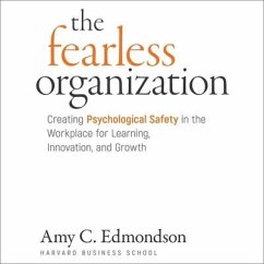 The Fearless Organization Lib/E: Creating Psychological Safety in the Workplace for Learning, Innovation, and Growth - Edmondson, Amy C.