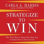 Strategize to Win Lib/E: The New Way to Start Out, Step Up, or Start Over in Your Career