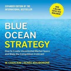 Blue Ocean Strategy, Expanded Edition Lib/E: How to Create Uncontested Market Space and Make the Competition Irrelevant - Kim, W. Chan; Mauborgne, Renée