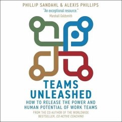 Teams Unleashed Lib/E: How to Release the Power and Human Potential of Work Teams - Sandahl, Phillip; Phillips, Alexis