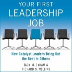 Your First Leadership Job Lib/E: How Catalyst Leaders Bring Out the Best in Others