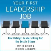 Your First Leadership Job Lib/E: How Catalyst Leaders Bring Out the Best in Others