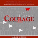 Find Your Courage Lib/E: 12 Acts for Becoming Fearless at Work and in Life