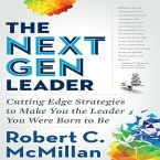 The Next Gen Leader Lib/E: Cutting Edge Strategies to Make You the Leader You Were Born to Be