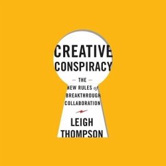 Creative Conspiracy: The New Rules of Breakthrough Collaboration - Thompson, Leigh