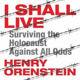 I Shall Live Lib/E: Surviving the Holocaust Against All Odds