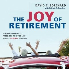 The Joy of Retirement: Finding Happiness, Freedom, and the Life You've Always Wanted - Borchard, David C.; Donohoe, Patricia A.
