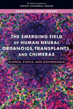 The Emerging Field of Human Neural Organoids, Transplants, and Chimeras - National Academies of Sciences Engineering and Medicine; Policy And Global Affairs; Committee on Science Technology and Law; Committee on Ethical Legal and Regulatory Issues Associated with Neural Chimeras and Organoids