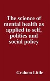 The science of mental health as applied to self, politics and social policy