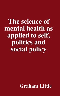 The science of mental health as applied to self, politics and social policy - Little, Graham