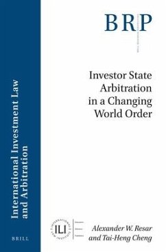 Investor State Arbitration in a Changing World Order - W Resar, Alexander; Cheng, Tai-Heng