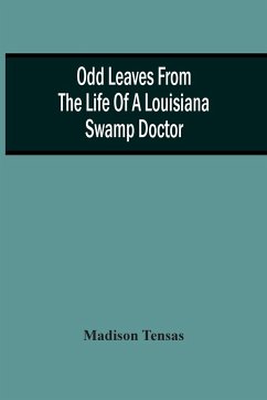 Odd Leaves From The Life Of A Louisiana Swamp Doctor - Tensas, Madison