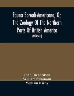 Fauna Boreali-Americana, Or, The Zoology Of The Northern Parts Of British America - Richardson, John