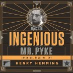 The Ingenious Mr. Pyke Lib/E: Inventor, Fugitive, Spy