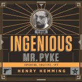 The Ingenious Mr. Pyke Lib/E: Inventor, Fugitive, Spy