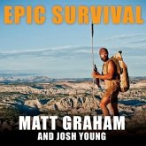 Epic Survival Lib/E: Extreme Adventure, Stone Age Wisdom, and Lessons in Living from a Modern Hunter-Gatherer